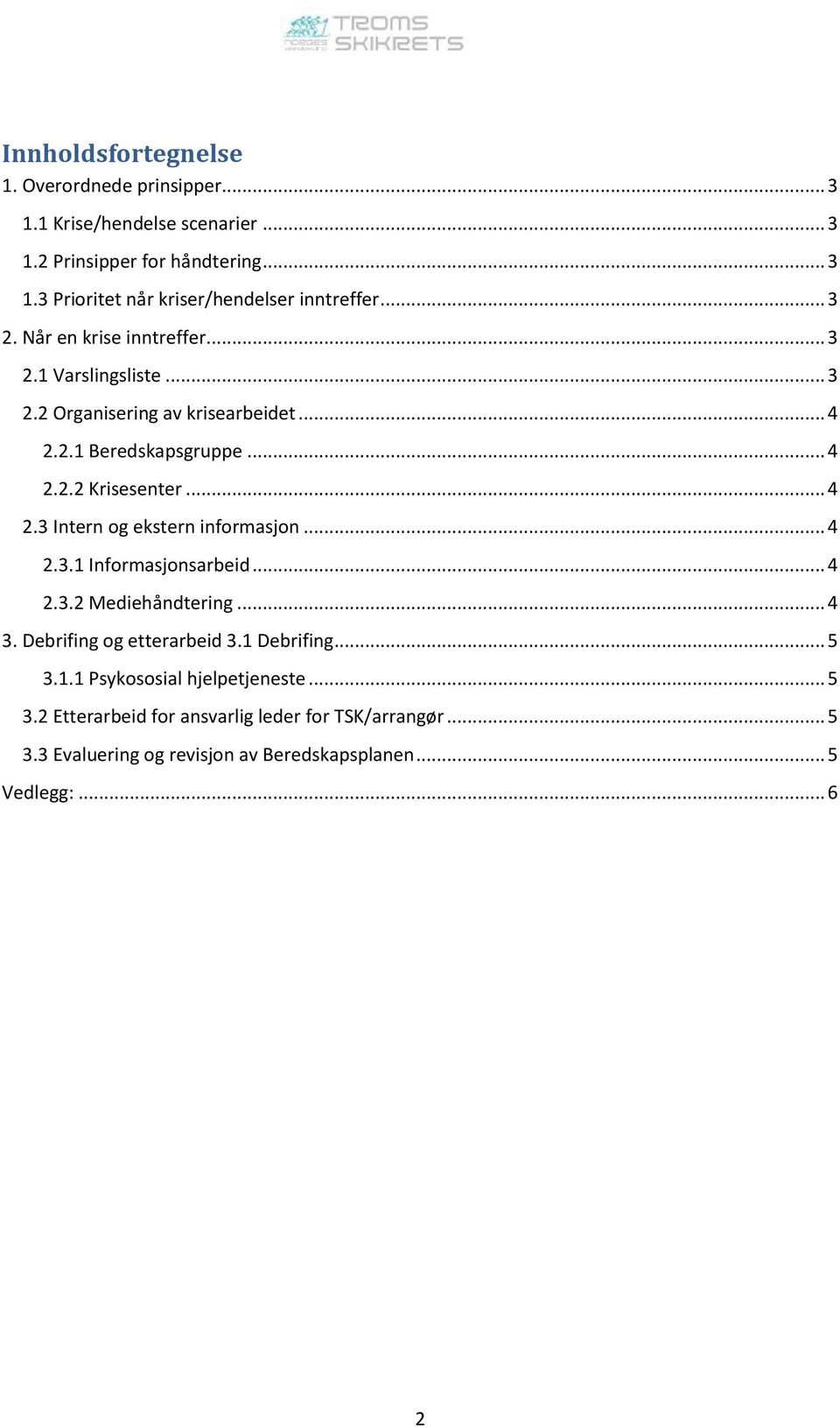 .. 4 2.3.1 Informasjonsarbeid... 4 2.3.2 Mediehåndtering... 4 3. Debrifing og etterarbeid 3.1 Debrifing... 5 3.