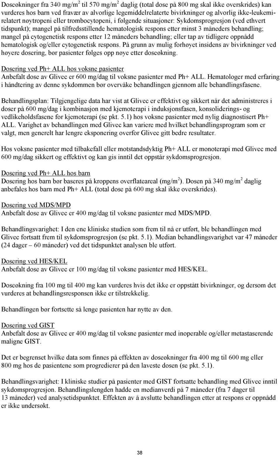 behandling; mangel på cytogenetisk respons etter 12 måneders behandling; eller tap av tidligere oppnådd hematologisk og/eller cytogenetisk respons.