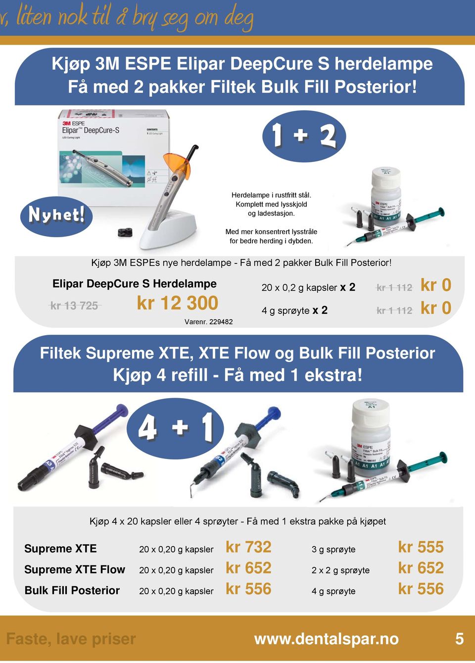 229482 20 x 0,2 g kapsler x 2 kr 1 112 kr 0 4 g sprøyte x 2 kr 1 112 kr 0 Filtek Supreme XTE, XTE Flow og Bulk Fill Posterior Kjøp 4 refill - Få med 1 ekstra!