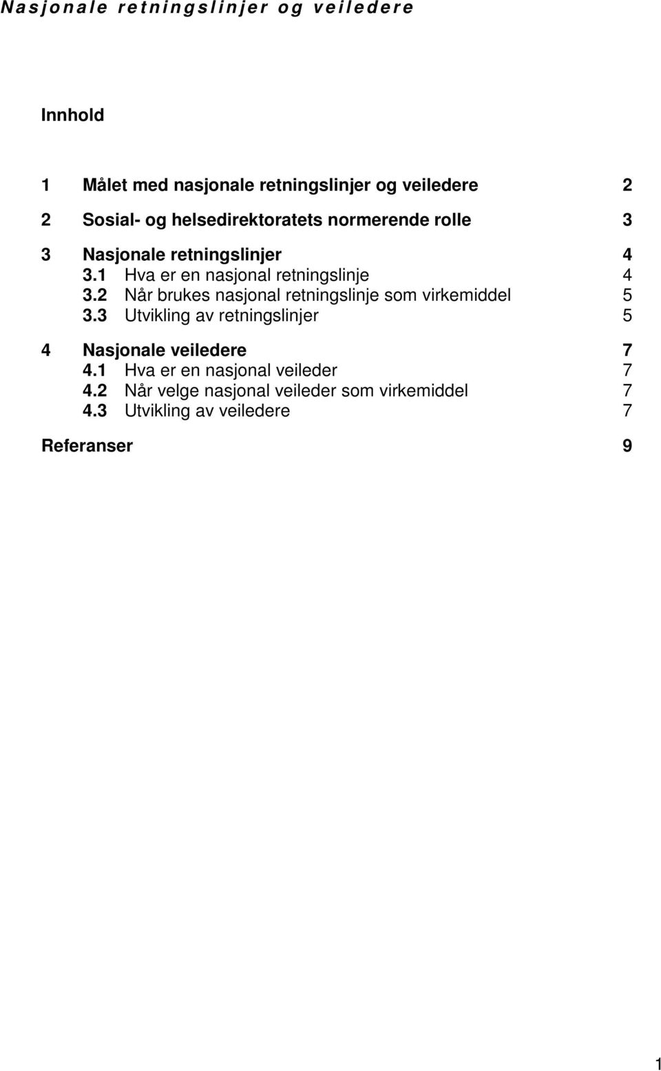 1 Hva er en nasjonal retningslinje 4 3.2 Når brukes nasjonal retningslinje som virkemiddel 5 3.