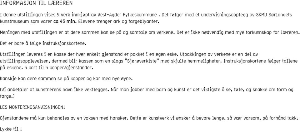 Det er bare å følge instruksjonskortene. Utstillingen leveres i en kasse der hver enkelt gjenstand er pakket i en egen eske.