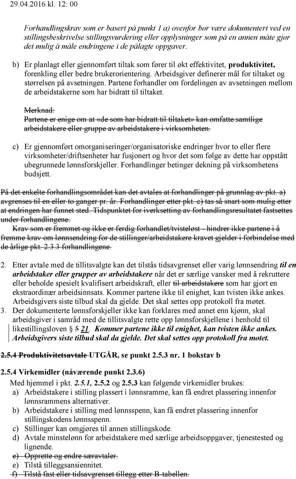 Arbeidsgiver definerer mål for tiltaket og størrelsen på avsetningen. Partene forhandler om fordelingen av avsetningen mellom de arbeidstakerne som har bidratt til tiltaket.