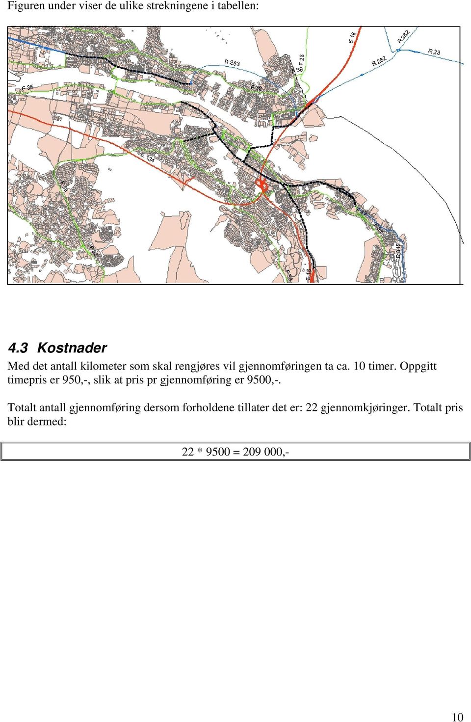 10 timer. Oppgitt timepris er 950,-, slik at pris pr gjennomføring er 9500,-.