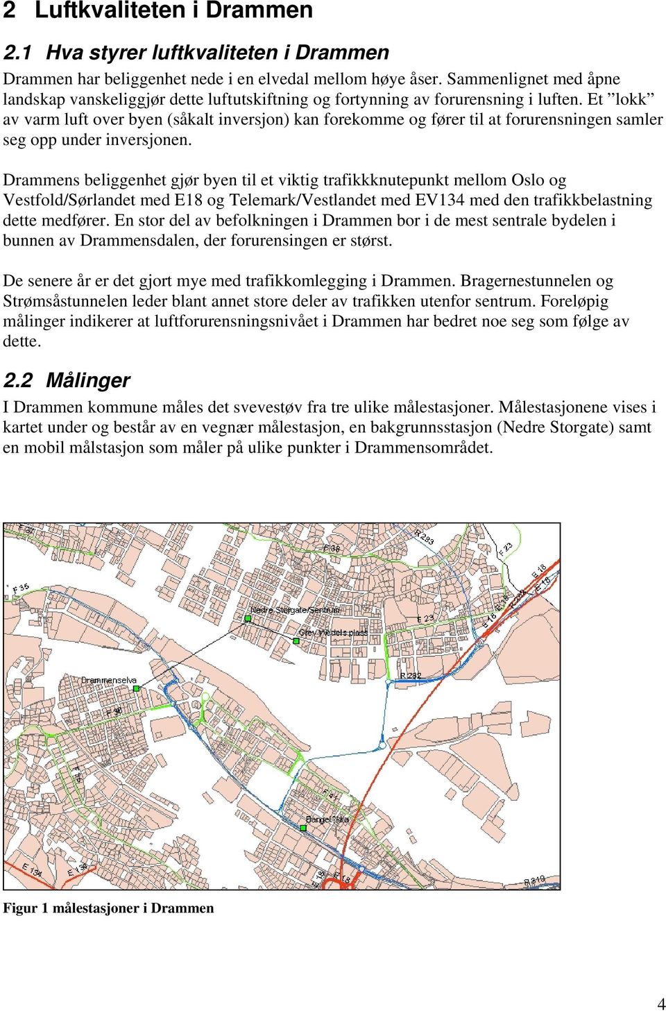 Et lokk av varm luft over byen (såkalt inversjon) kan forekomme og fører til at forurensningen samler seg opp under inversjonen.