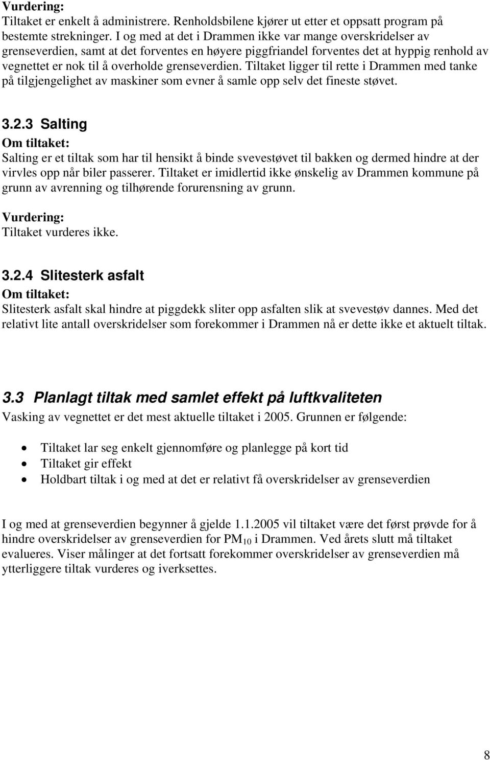 grenseverdien. Tiltaket ligger til rette i Drammen med tanke på tilgjengelighet av maskiner som evner å samle opp selv det fineste støvet. 3.2.