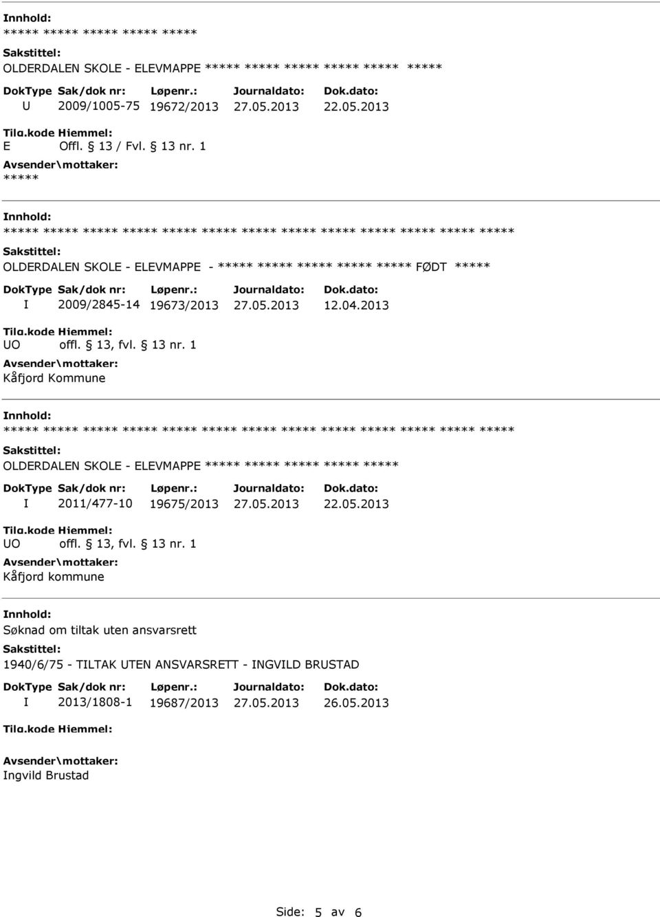 2013 nnhold: ***** ***** ***** ***** ***** ***** ***** ***** ***** ***** ***** ***** ***** OLDERDALEN SKOLE - ELEVMAPPE - ***** ***** ***** ***** ***** FØDT ***** Tilg.