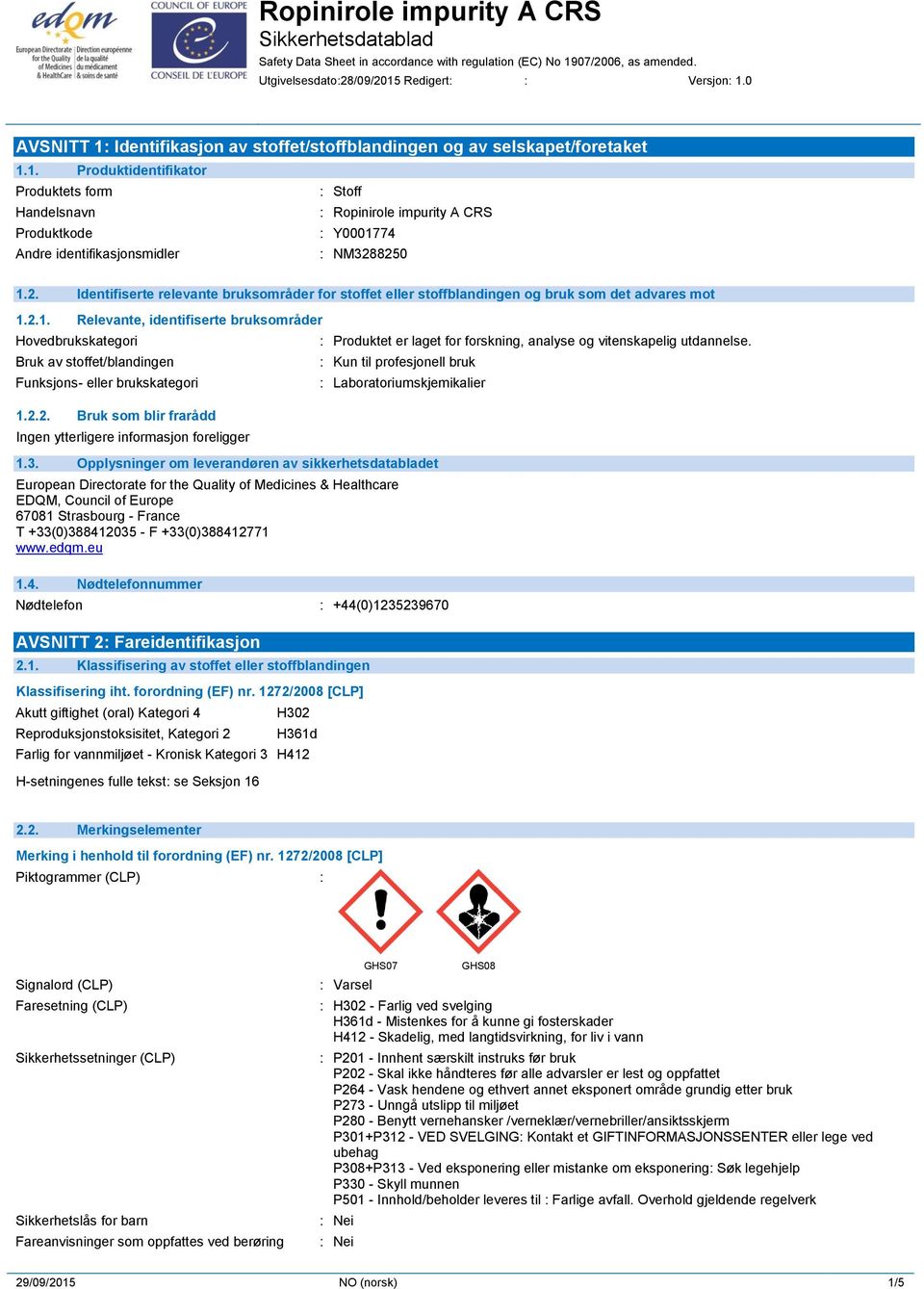 2.1. Relevante, identifiserte bruksområder Hovedbrukskategori Bruk av stoffet/blandingen Funksjons- eller brukskategori 1.2.2. Bruk som blir frarådd : Produktet er laget for forskning, analyse og vitenskapelig utdannelse.