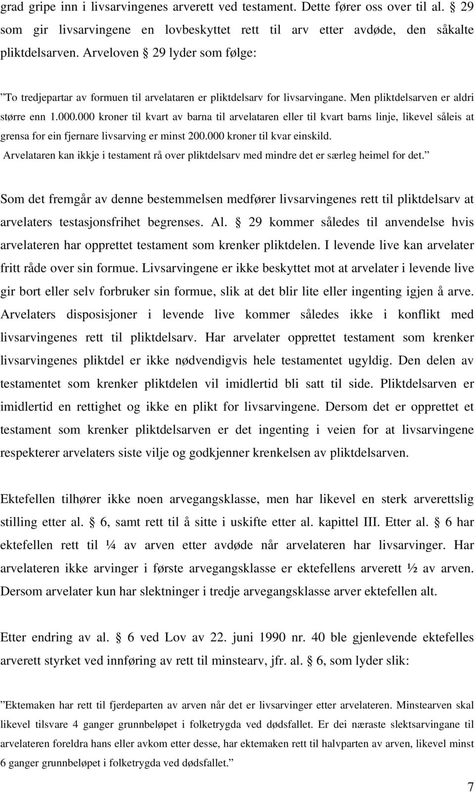 000 kroner til kvart av barna til arvelataren eller til kvart barns linje, likevel såleis at grensa for ein fjernare livsarving er minst 200.000 kroner til kvar einskild.