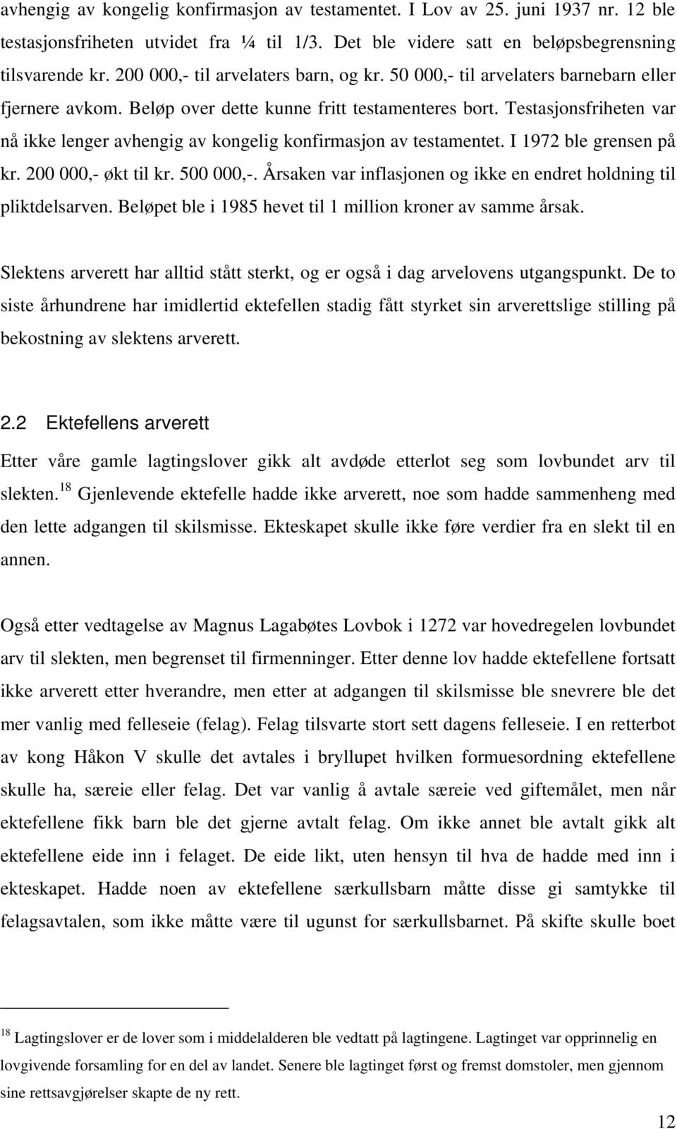 Testasjonsfriheten var nå ikke lenger avhengig av kongelig konfirmasjon av testamentet. I 1972 ble grensen på kr. 200 000,- økt til kr. 500 000,-.