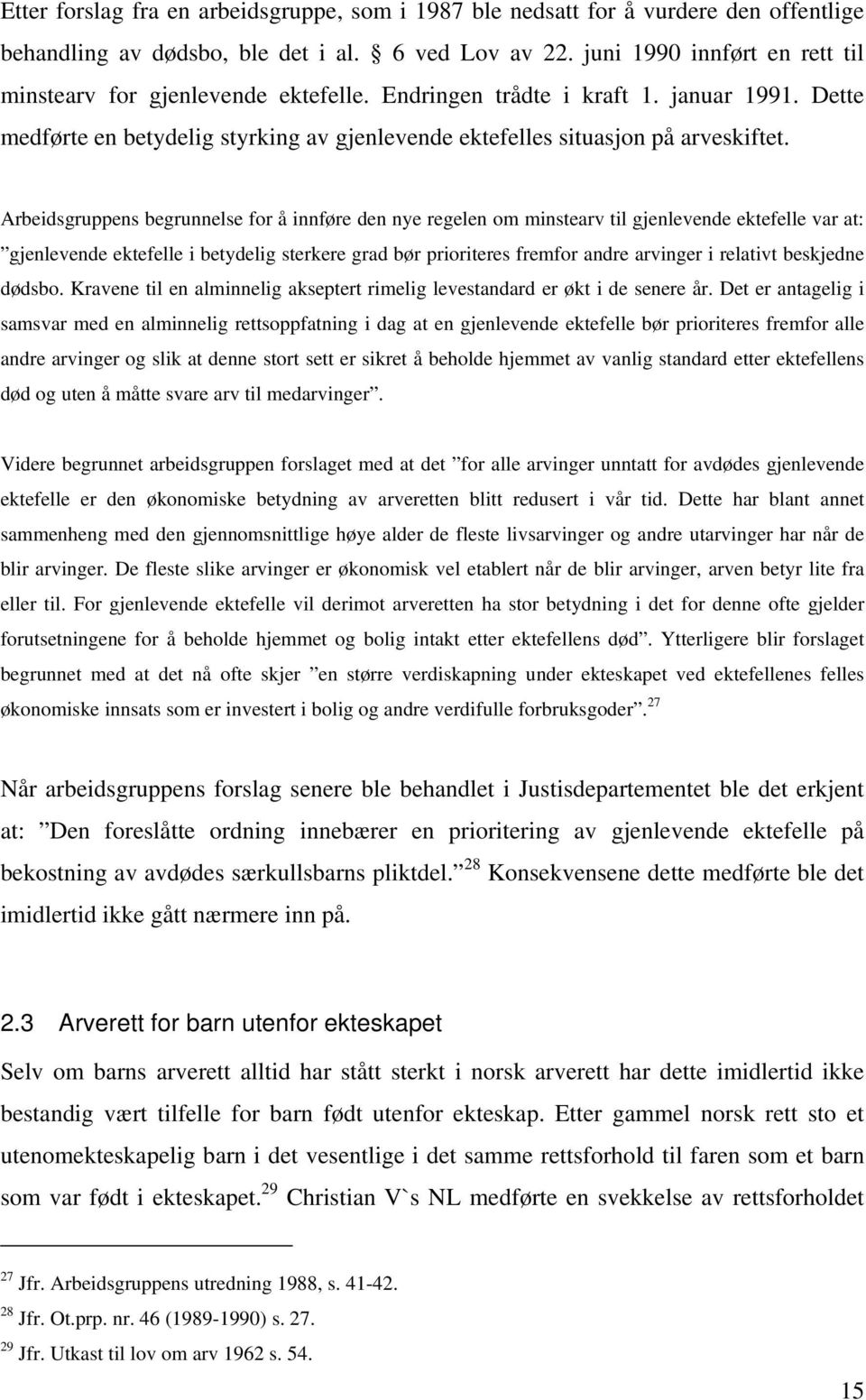 Arbeidsgruppens begrunnelse for å innføre den nye regelen om minstearv til gjenlevende ektefelle var at: gjenlevende ektefelle i betydelig sterkere grad bør prioriteres fremfor andre arvinger i