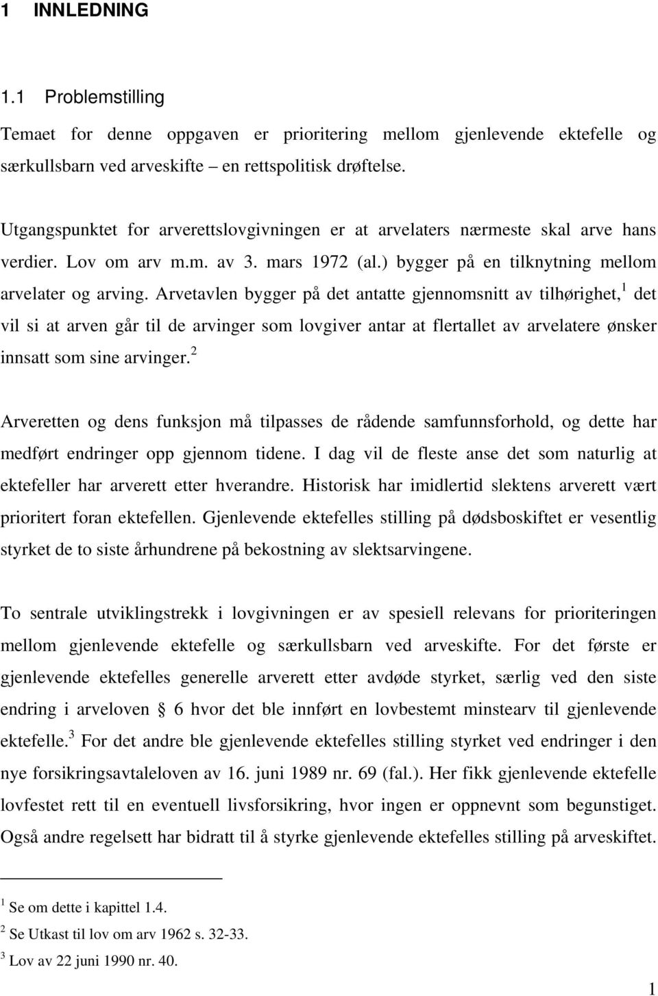 Arvetavlen bygger på det antatte gjennomsnitt av tilhørighet, 1 det vil si at arven går til de arvinger som lovgiver antar at flertallet av arvelatere ønsker innsatt som sine arvinger.