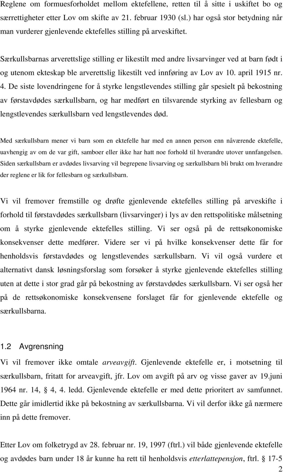 Særkullsbarnas arverettslige stilling er likestilt med andre livsarvinger ved at barn født i og utenom ekteskap ble arverettslig likestilt ved innføring av Lov av 10. april 1915 nr. 4.