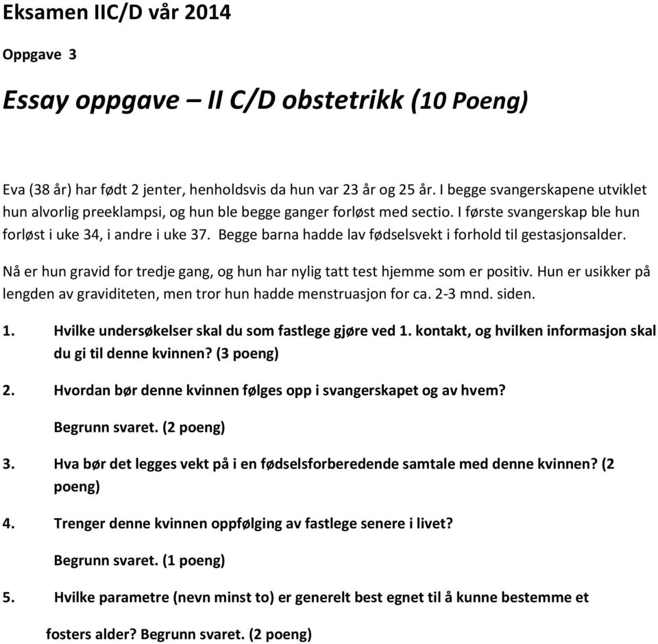 Begge barna hadde lav fødselsvekt i forhold til gestasjonsalder. Nå er hun gravid for tredje gang, og hun har nylig tatt test hjemme som er positiv.