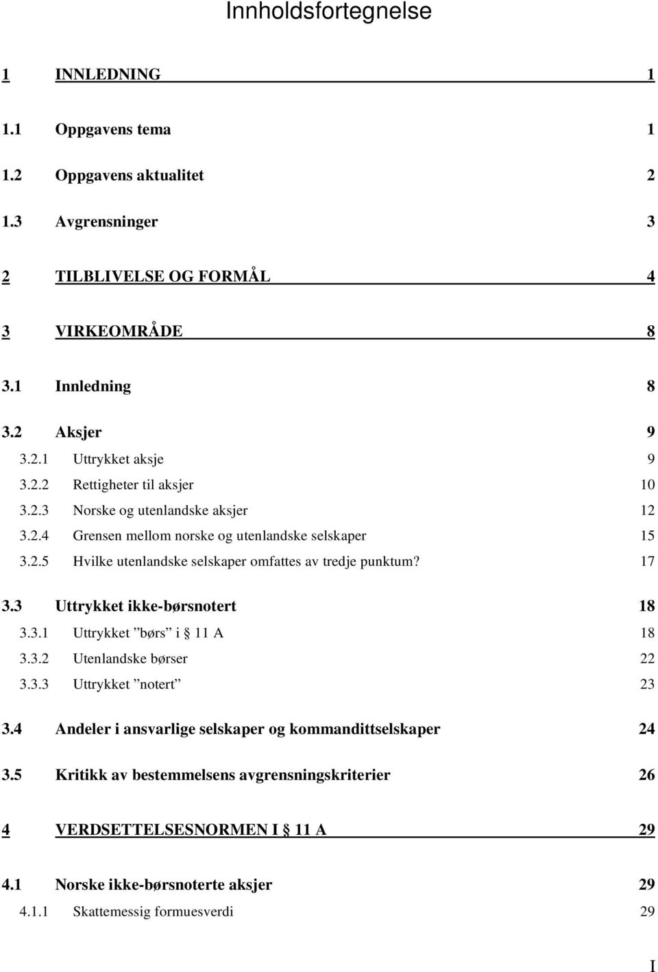 17 3.3 Uttrykket ikke-børsnotert 18 3.3.1 Uttrykket børs i 11 A 18 3.3.2 Utenlandske børser 22 3.3.3 Uttrykket notert 23 3.