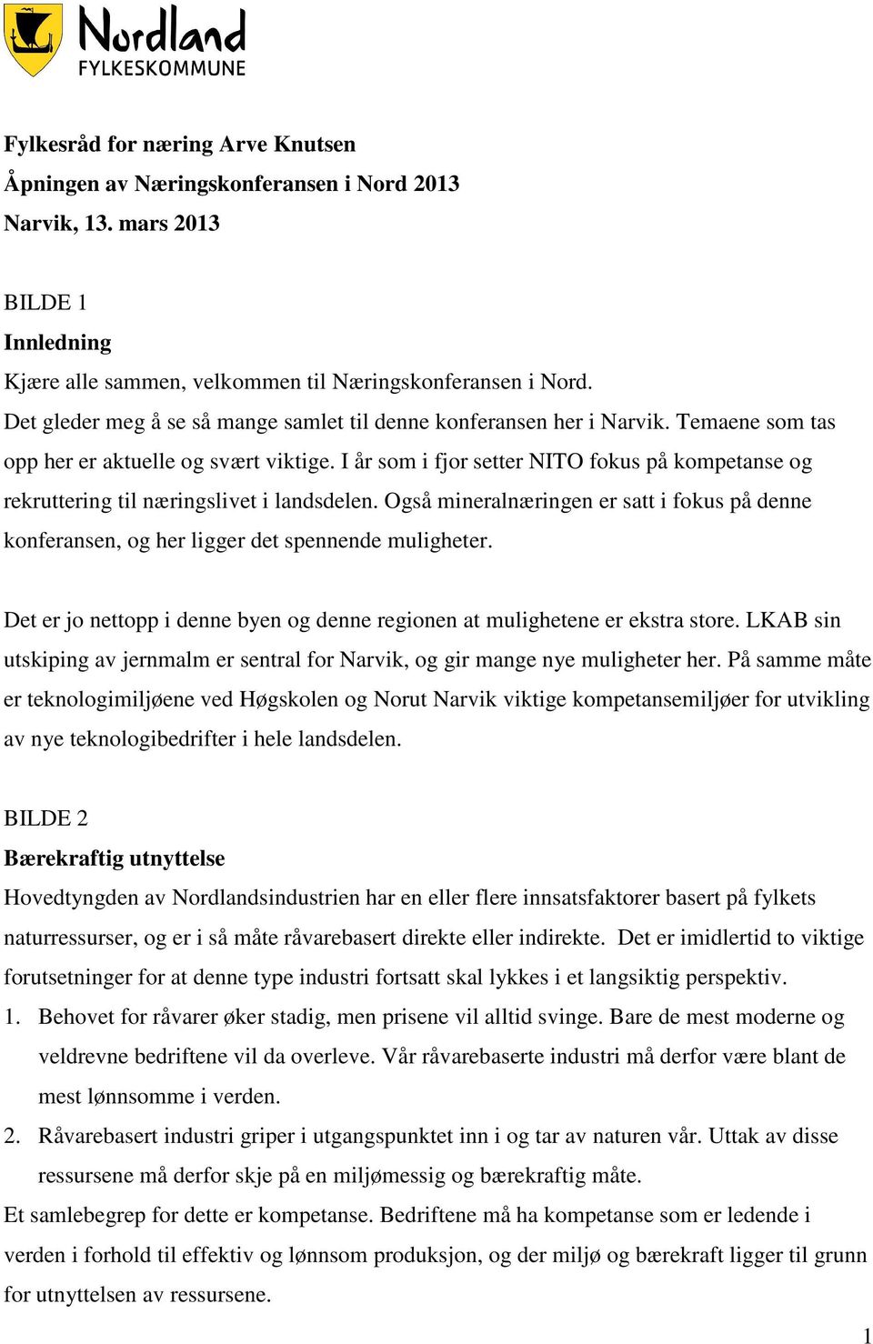 I år som i fjor setter NITO fokus på kompetanse og rekruttering til næringslivet i landsdelen. Også mineralnæringen er satt i fokus på denne konferansen, og her ligger det spennende muligheter.