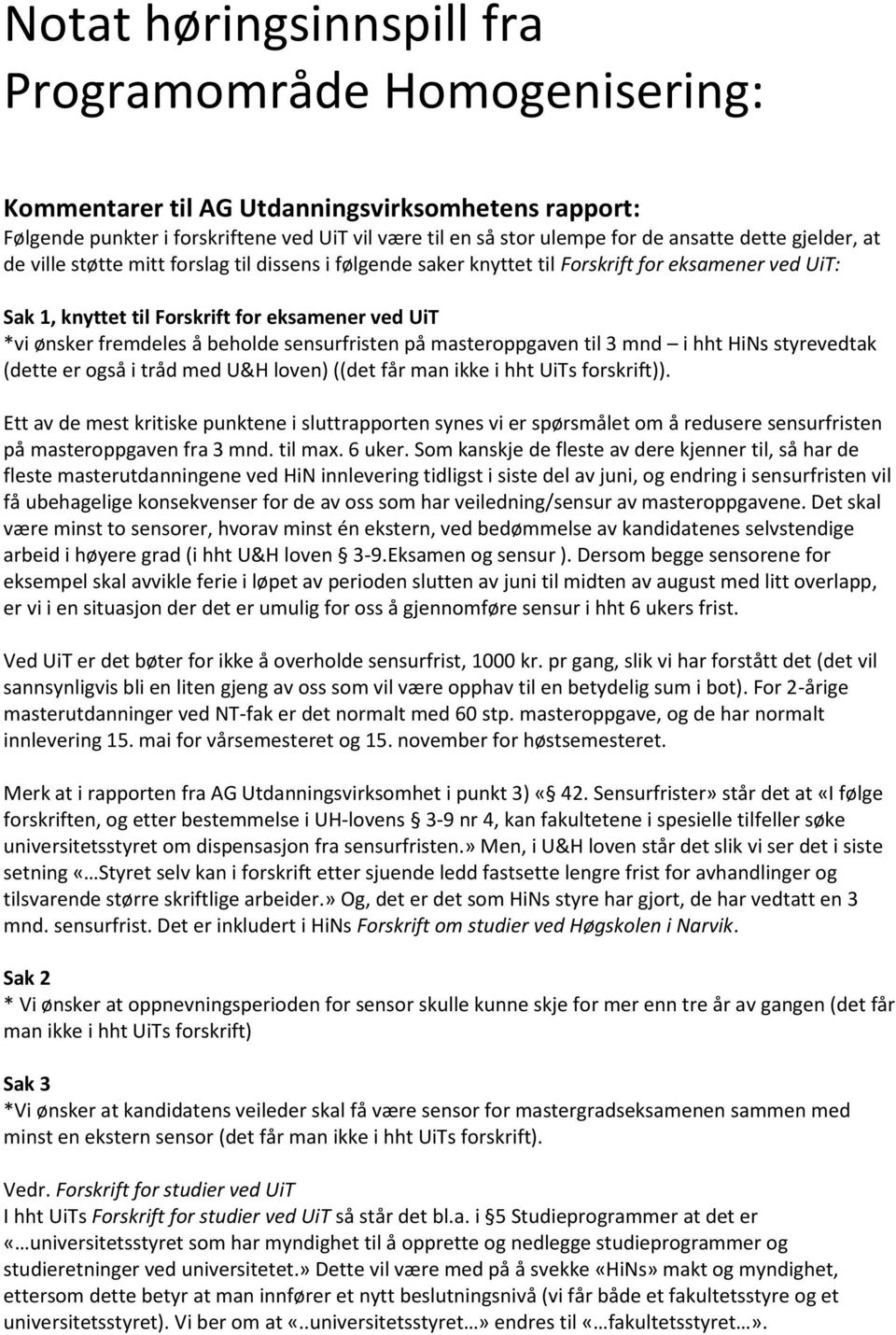 sensurfristen på masteroppgaven til 3 mnd i hht HiNs styrevedtak (dette er også i tråd med U&H loven) ((det får man ikke i hht UiTs forskrift)).