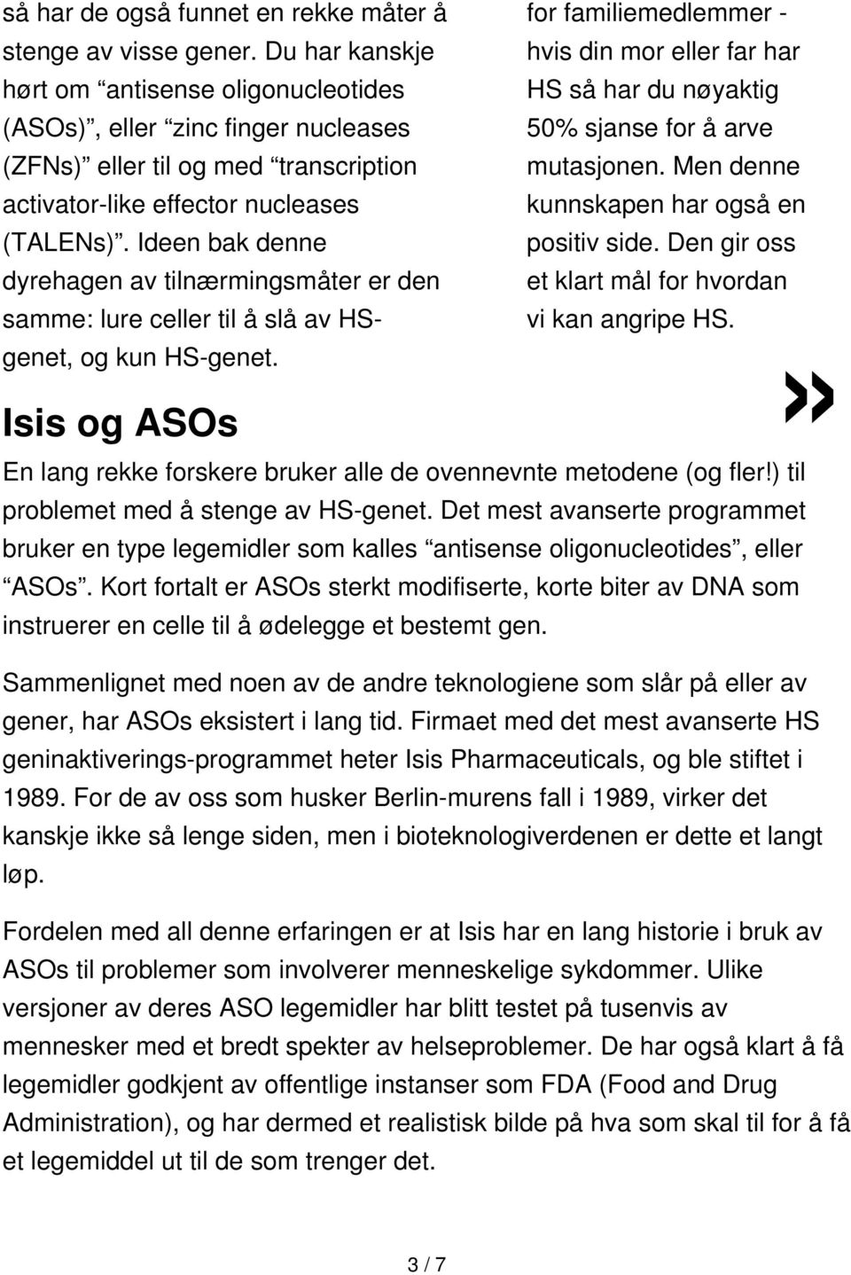 mutasjonen. Men denne activator-like effector nucleases kunnskapen har også en (TALENs). Ideen bak denne positiv side.