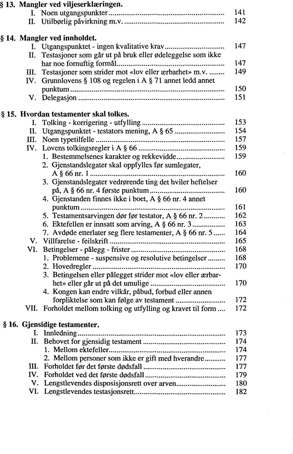 Grunnlovens 108 og regelen i A 71 annet ledd annet punktum 150 V. Delegasjon 151 15. Hvordan testamenter skal tolkes. I. Tolking - korrigering - utfylling 153 II.