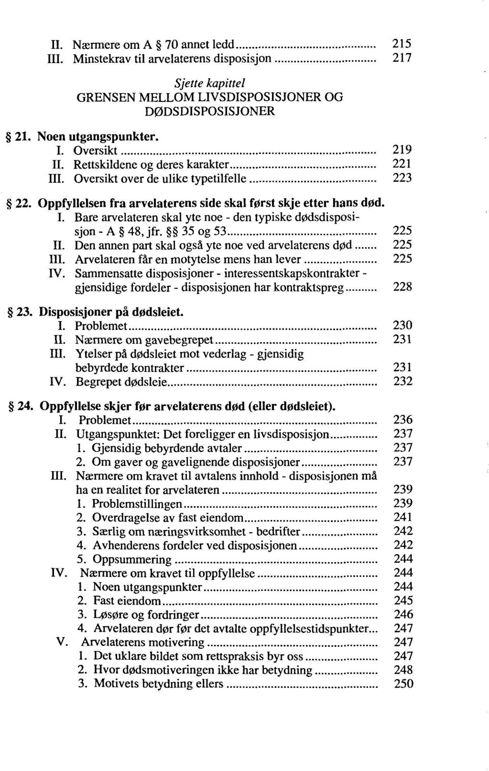 35 og 53 225 II. Den annen part skal ogsä yte noe ved arvelaterens d0d 225 III. Arvelateren fär en motytelse mens han lever 225 IV.