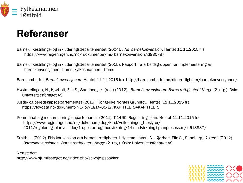 Troms: Fylkesmannen i Troms Barneombudet. Barnekonvensjonen. Hentet 11.11.2015 fra http://barneombudet.no/dinerettigheter/barnekonvensjonen/ Høstmælingen, N., Kjørholt, Elin S., Sandberg, K. (red.