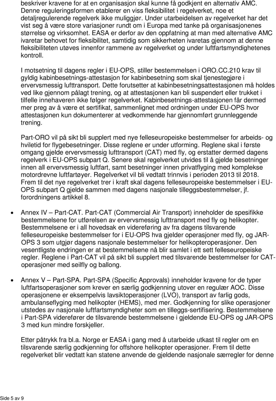 Under utarbeidelsen av regelverket har det vist seg å være store variasjoner rundt om i Europa med tanke på organisasjonenes størrelse og virksomhet.