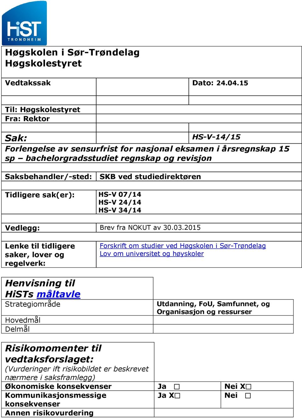 studiedirektøren Tidligere sak(er): HS-V 07/14 HS-V 24/14 HS-V 34/14 Vedlegg: Brev fra NOKUT av 30.03.