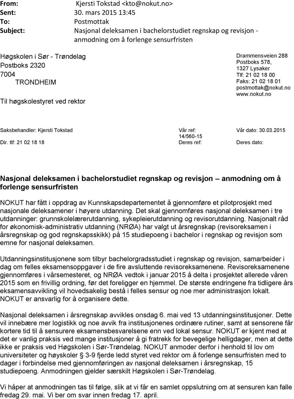 høgskolestyret ved rektor Drammensveien 288 Postboks 578, 1327 Lysaker Tlf: 21 02 18 00 Faks: 21 02 18 01 postmottak@nokut.no www.nokut.no Saksbehandler: Kjersti Tokstad Vår ref: Vår dato: 30.03.