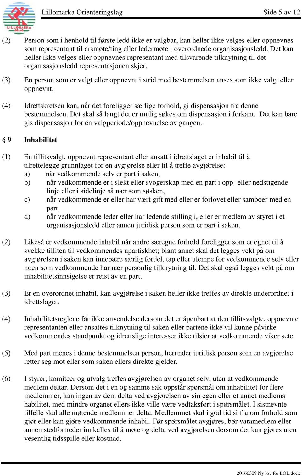 (3) En person som er valgt eller oppnevnt i strid med bestemmelsen anses som ikke valgt eller oppnevnt.