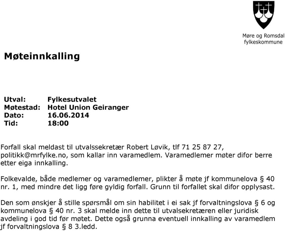 Varamedlemer møter difor berre etter eiga innkalling. Folkevalde, både medlemer og varamedlemer, plikter å møte jf kommunelova 40 nr. 1, med mindre det ligg føre gyldig forfall.