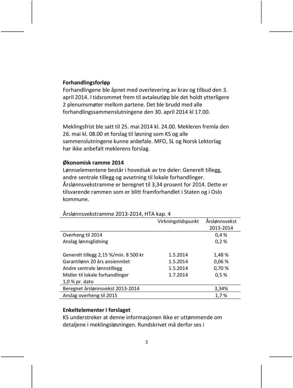 00 et forslag til løsning som KS og alle sammenslutningene kunne anbefale. MFO, SL og Norsk Lektorlag har ikke anbefalt meklerens forslag.