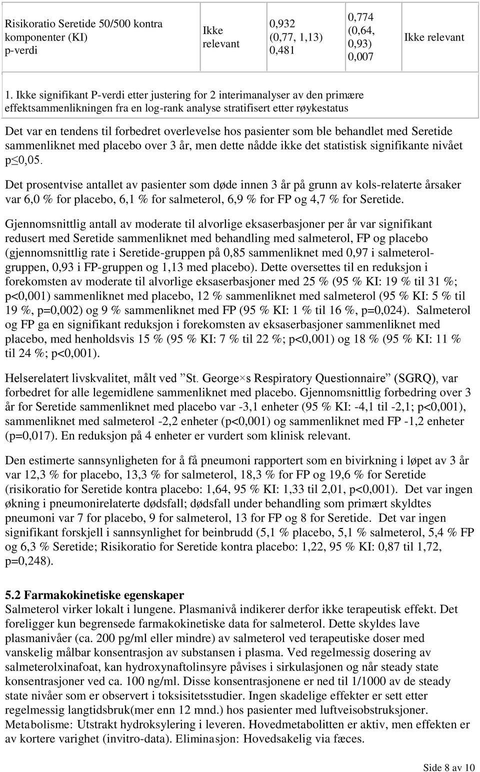 hos pasienter som ble behandlet med Seretide sammenliknet med placebo over 3 år, men dette nådde ikke det statistisk signifikante nivået p 0,05.