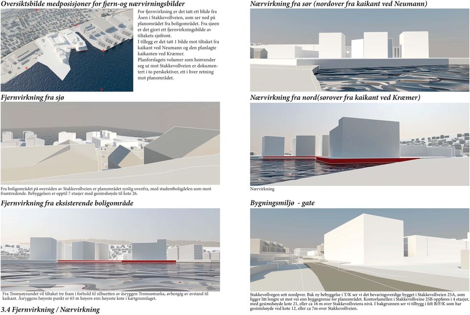 Planforslagets volumer som henvender seg ut mot Stakkevollveien er dokumentert i to perskektiver, ett i hver retning mot planområdet.