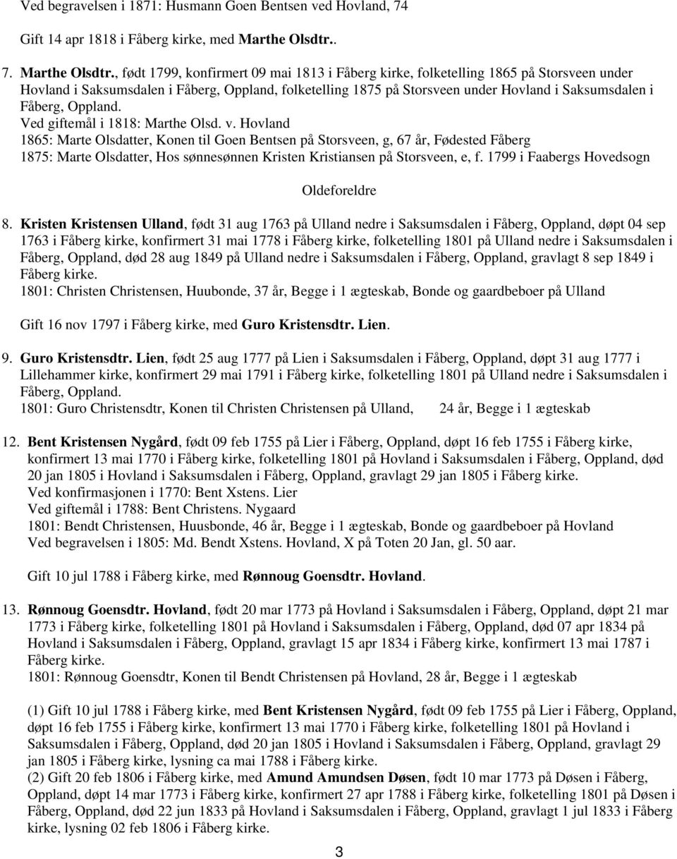 , født 1799, konfirmert 09 mai 1813 i Fåberg kirke, folketelling 1865 på Storsveen under Hovland i Saksumsdalen i Fåberg, Oppland, folketelling 1875 på Storsveen under Hovland i Saksumsdalen i