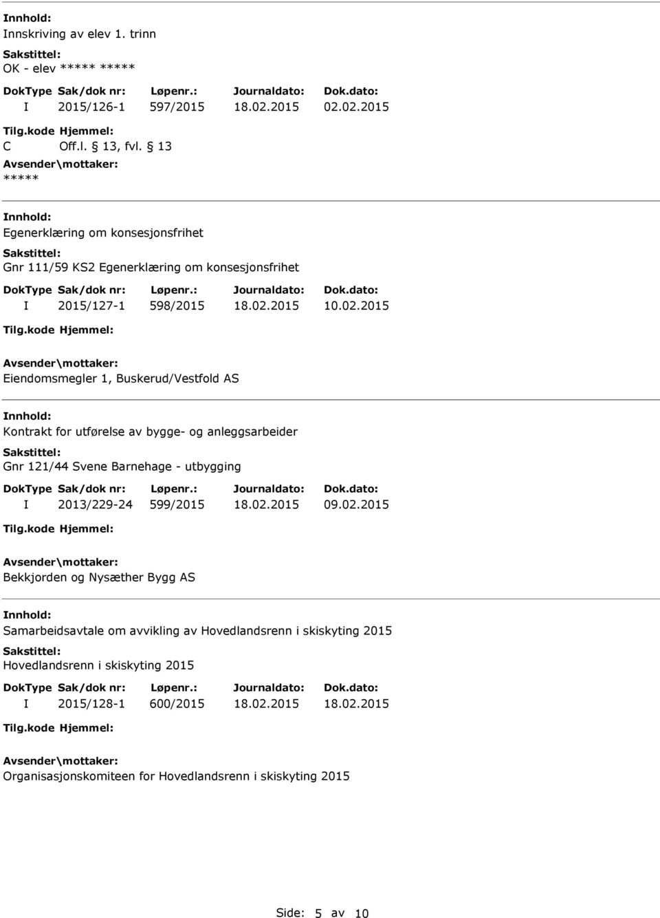 Buskerud/Vestfold AS Kontrakt for utførelse av bygge- og anleggsarbeider Gnr 121/44 Svene Barnehage - utbygging 2013/229-24 599/2015 09.02.