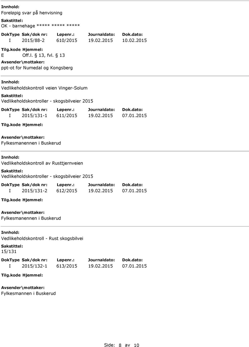 2015/131-1 611/2015 07.01.2015 Fylkesmanennen i Buskerud Vedlikeholdskontroll av Rusttjernveien Vedlikeholdskontroller -