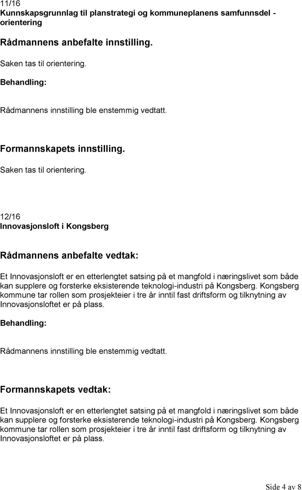 Kongsberg kommune tar rollen som prosjekteier i tre år inntil fast driftsform og tilknytning av Innovasjonsloftet er på plass.