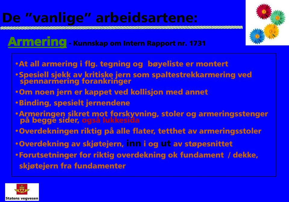 kollisjon med annet Binding, spesielt jernendene Armeringen sikret mot forskyvning, stoler og armeringsstenger på begge sider, også lukkesida