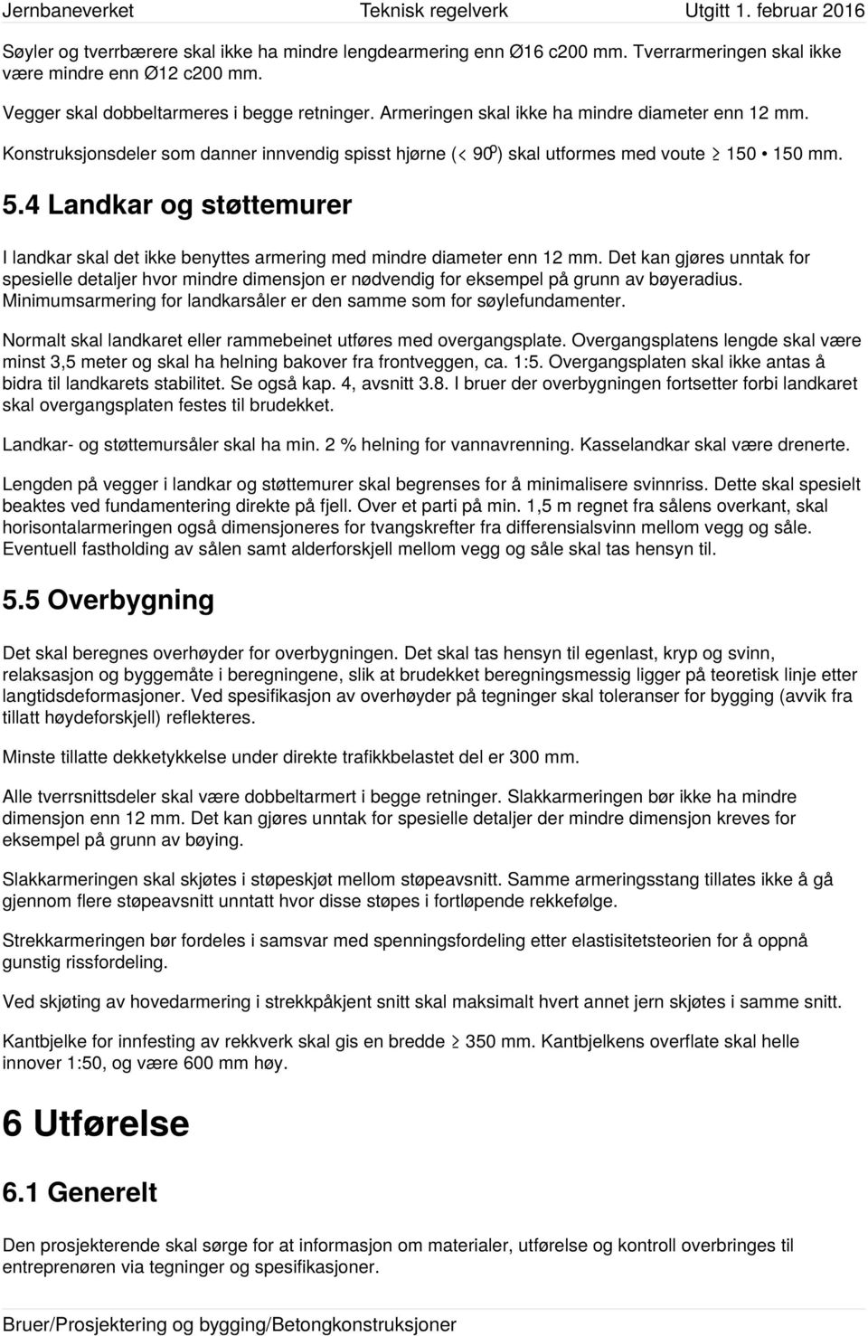 4 Landkar og støttemurer I landkar skal det ikke benyttes armering med mindre diameter enn 12 mm.