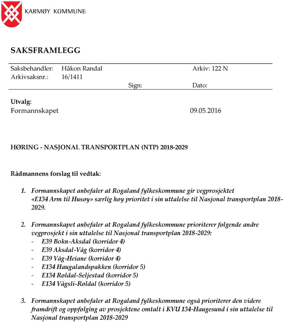 Formannskapet anbefaler at Rogaland fylkeskommune gir vegprosjektet «E134 Arm til Husøy» særlig høy prioritet i sin uttalelse til Nasjonal transportplan 20