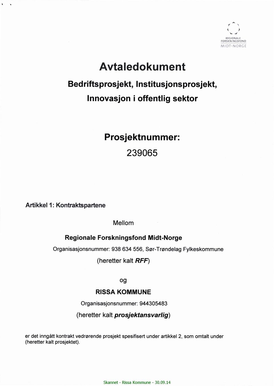 239065 Artikkel 1: Kontraktspartene Mellom Regionale Forskningsfond Midt-Norge Organisasjonsnummer: 938 634 556,