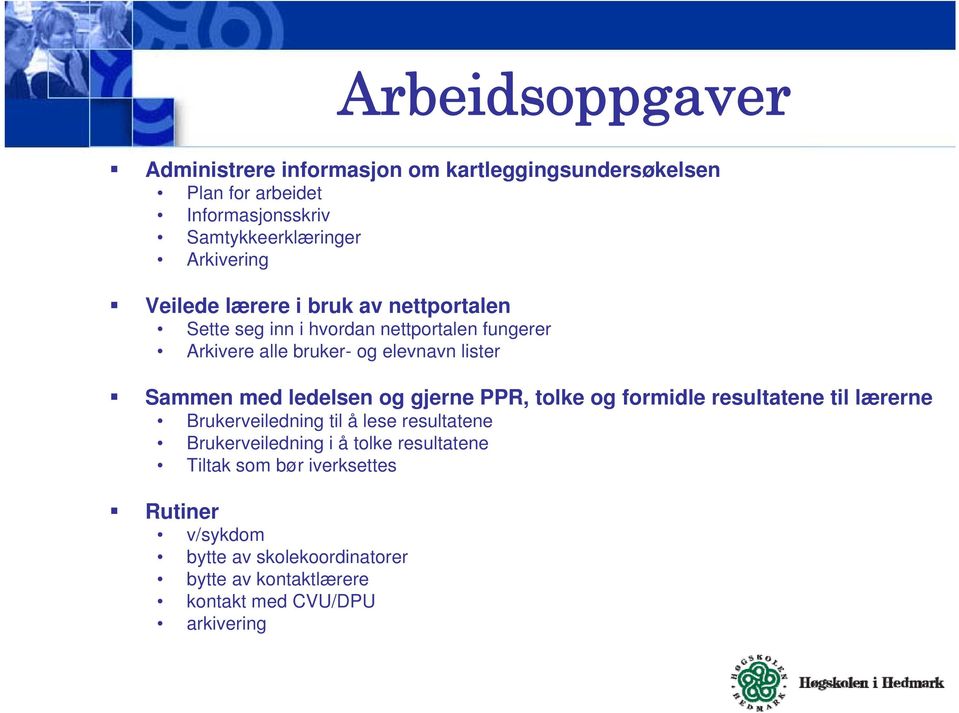 Sammen med ledelsen og gjerne PPR, tolke og formidle resultatene til lærerne Brukerveiledning til å lese resultatene Brukerveiledning i