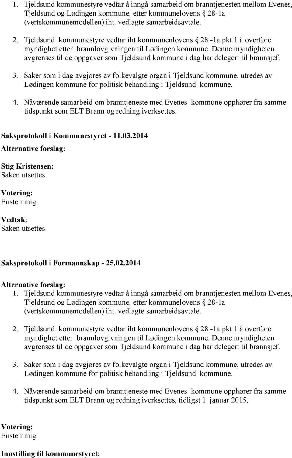 Denne myndigheten avgrenses til de oppgaver som Tjeldsund kommune i dag har delegert til brannsjef. 3.