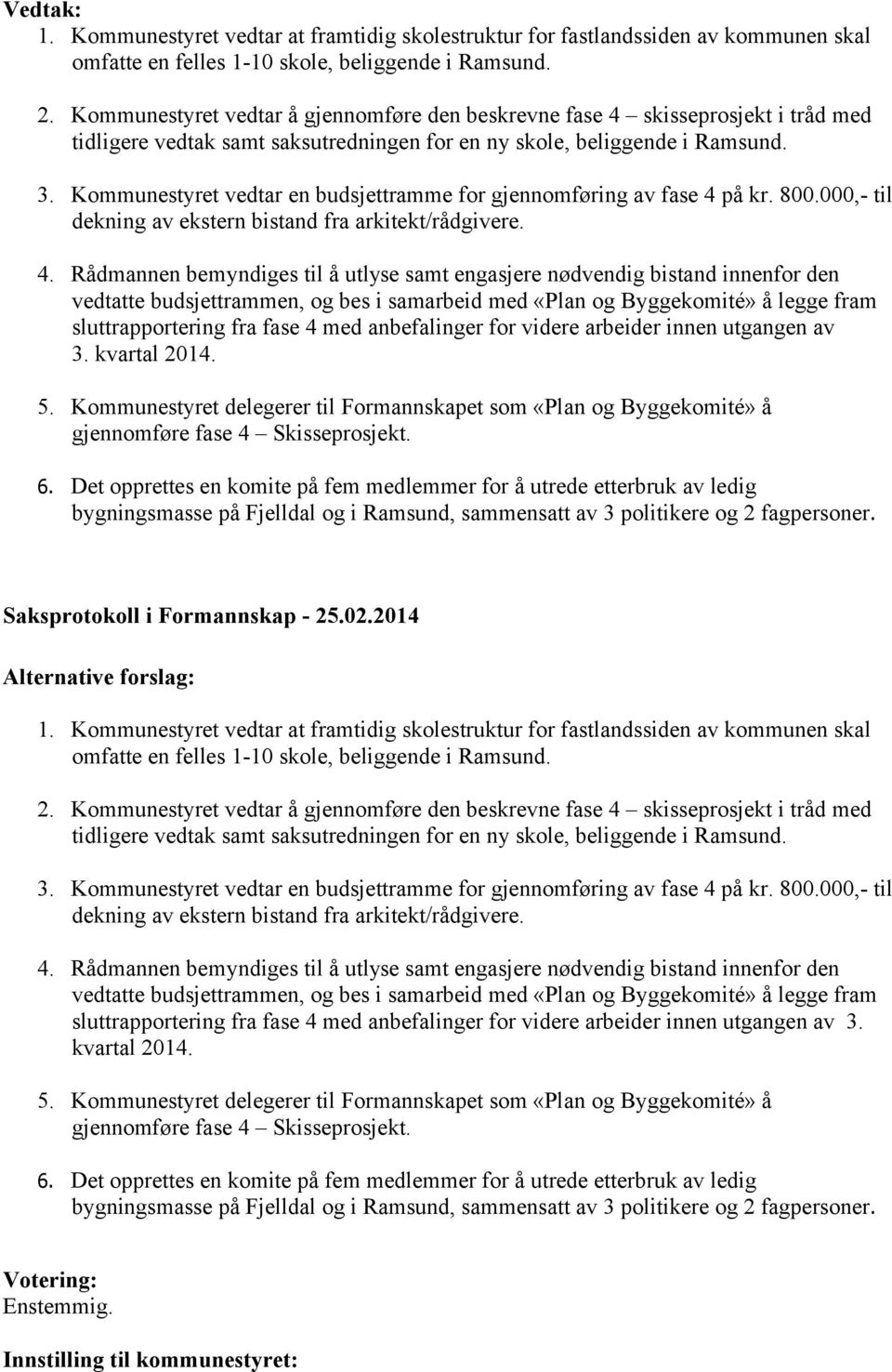 Kommunestyret vedtar en budsjettramme for gjennomføring av fase 4 