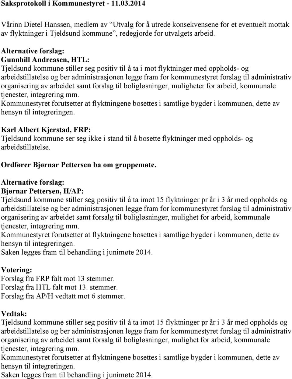 Gunnhill Andreasen, HTL: Tjeldsund kommune stiller seg positiv til å ta i mot flyktninger med oppholds- og arbeidstillatelse og ber administrasjonen legge fram for kommunestyret forslag til