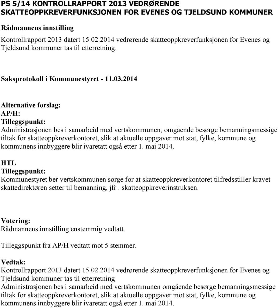 2014 AP/H: Tilleggspunkt: Administrasjonen bes i samarbeid med vertskommunen, omgående besørge bemanningsmessige tiltak for skatteoppkreverkontoret, slik at aktuelle oppgaver mot stat, fylke, kommune