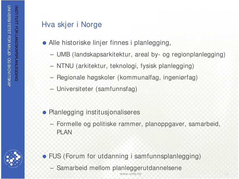 ingeniørfag) Universiteter (samfunnsfag) Planlegging institusjonaliseres Formelle og politiske rammer,