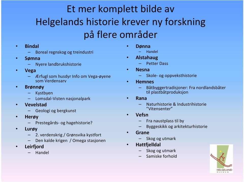 verdenskrig / Grønsvika kystfort Den kalde krigen / Omega stasjonen Leirfjord Handel Dønna Handel Alstahaug Petter Dass Nesna Skole og oppveksthistorie Hemnes Båtbyggertradisjoner: