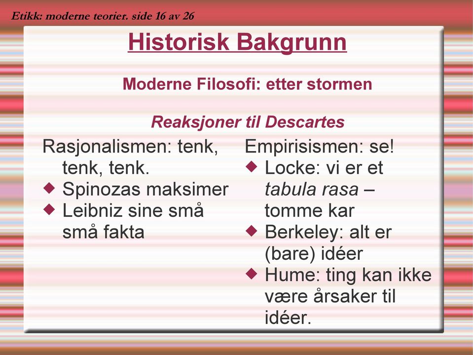 Descartes Rasjonalismen: tenk, Empirisismen: se! Locke: vi er et tenk, tenk.