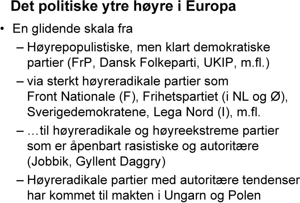 ) via sterkt høyreradikale partier som Front Nationale (F), Frihetspartiet (i NL og Ø), Sverigedemokratene, Lega
