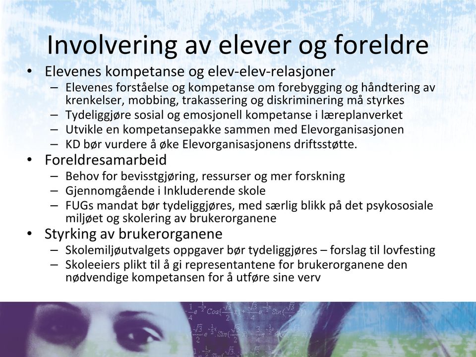 Foreldresamarbeid Behov for bevisstgjøring, ressurser og mer forskning Gjennomgående i Inkluderende skole FUGs mandat bør tydeliggjøres, med særlig blikk på det psykososiale miljøet og skolering av